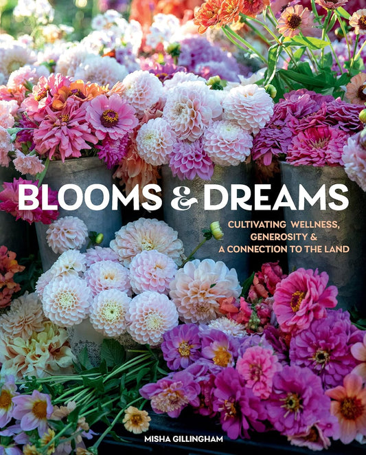 Blooms & Dreams: Cultivating Wellness, Generosity & A Connection to the Land